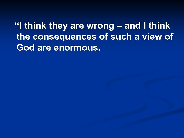 “I think they are wrong – and I think the consequences of such a