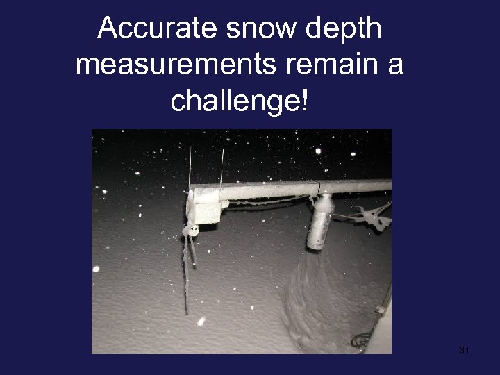 Accurate snow depth measurements remain a challenge! 31 