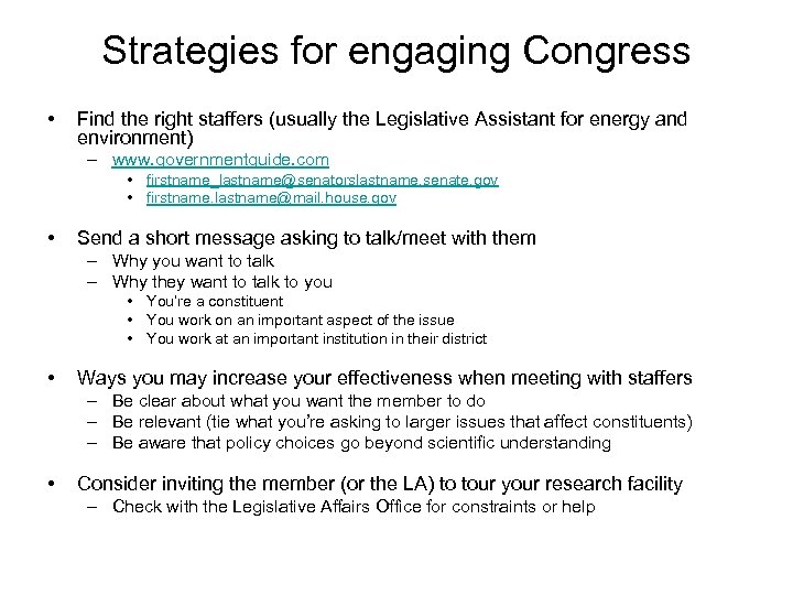 Strategies for engaging Congress • Find the right staffers (usually the Legislative Assistant for