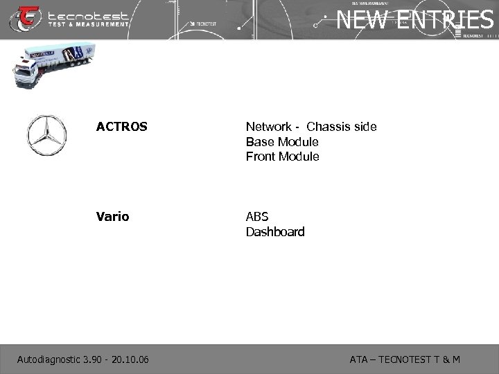 NEW ENTRIES ACTROS Network - Chassis side Base Module Front Module Vario ABS Dashboard