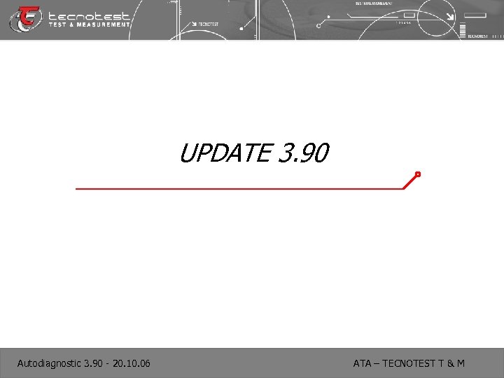 UPDATE 3. 90 Autodiagnostic 3. 90 - 20. 10. 06 ATA – TECNOTEST T