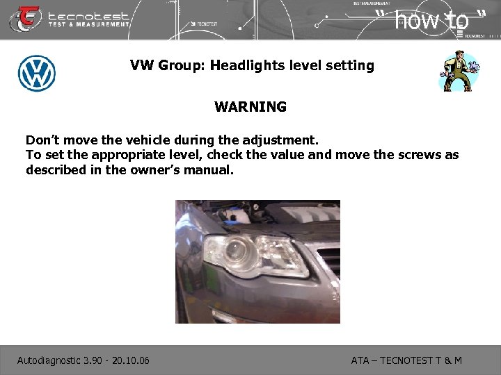 “ how to “ VW Group: Headlights level setting WARNING Don’t move the vehicle