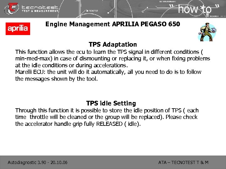 “ how to “ Engine Management APRILIA PEGASO 650 TPS Adaptation This function allows