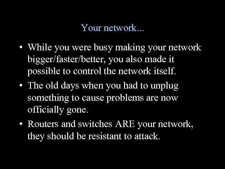 Your network. . . • While you were busy making your network bigger/faster/better, you