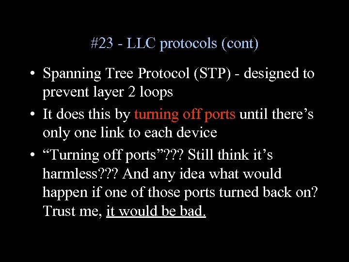 #23 - LLC protocols (cont) • Spanning Tree Protocol (STP) - designed to prevent