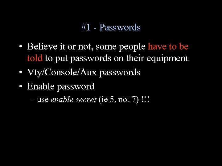 #1 - Passwords • Believe it or not, some people have to be told