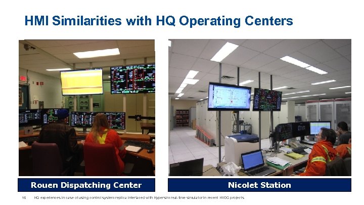HMI Similarities with HQ Operating Centers Rouen Dispatching Center 16 Nicolet Station HQ experiences