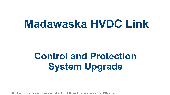 Madawaska HVDC Link Control and Protection System Upgrade 22 HQ experiences in case of