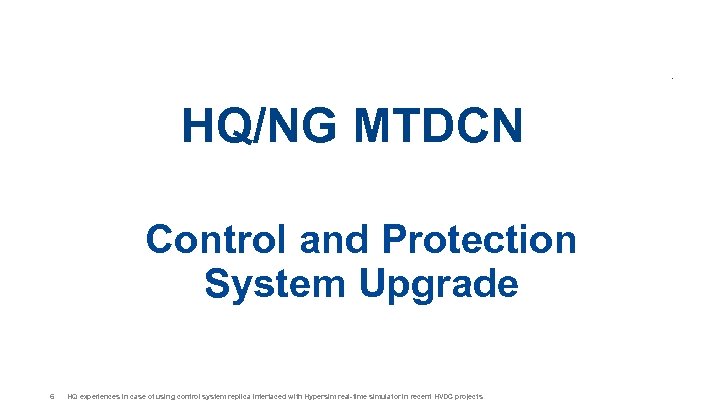 HQ/NG MTDCN Control and Protection System Upgrade 6 HQ experiences in case of using