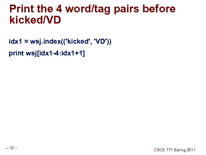 Print the 4 word/tag pairs before kicked/VD idx 1 = wsj. index(('kicked', 'VD')) print