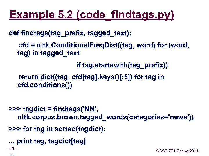 Example 5. 2 (code_findtags. py) def findtags(tag_prefix, tagged_text): cfd = nltk. Conditional. Freq. Dist((tag,