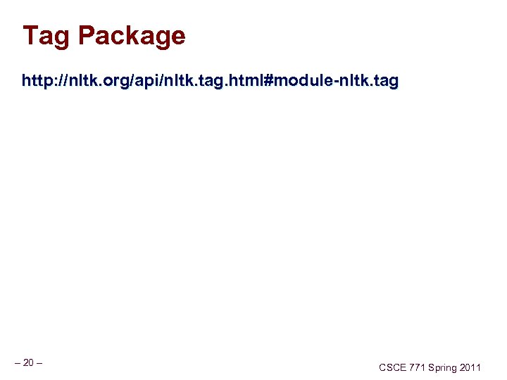 Tag Package http: //nltk. org/api/nltk. tag. html#module-nltk. tag – 20 – CSCE 771 Spring