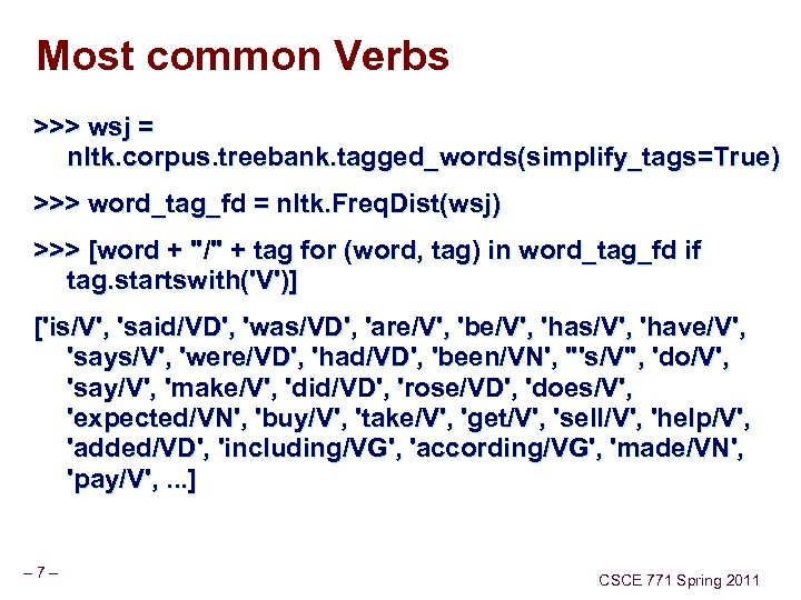 Most common Verbs >>> wsj = nltk. corpus. treebank. tagged_words(simplify_tags=True) >>> word_tag_fd = nltk.