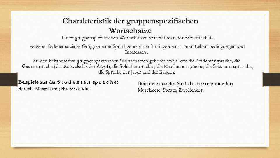 Charakteristik der gruppenspezifischen Wortschatze Unter gruppensp ezifischen Wortschiitzen versteht man Sonderwortschiit ze verschiedener sozialer