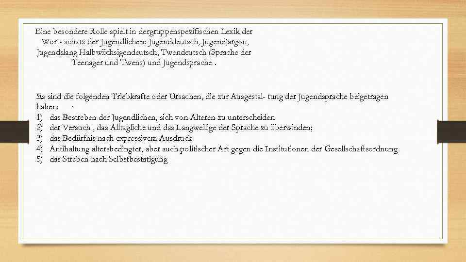 Eine besondere Rolle spielt in dergruppenspezifischen Lexik der Wort schatz der Jugendlichen: Jugenddeutsch, Jugendjargon,
