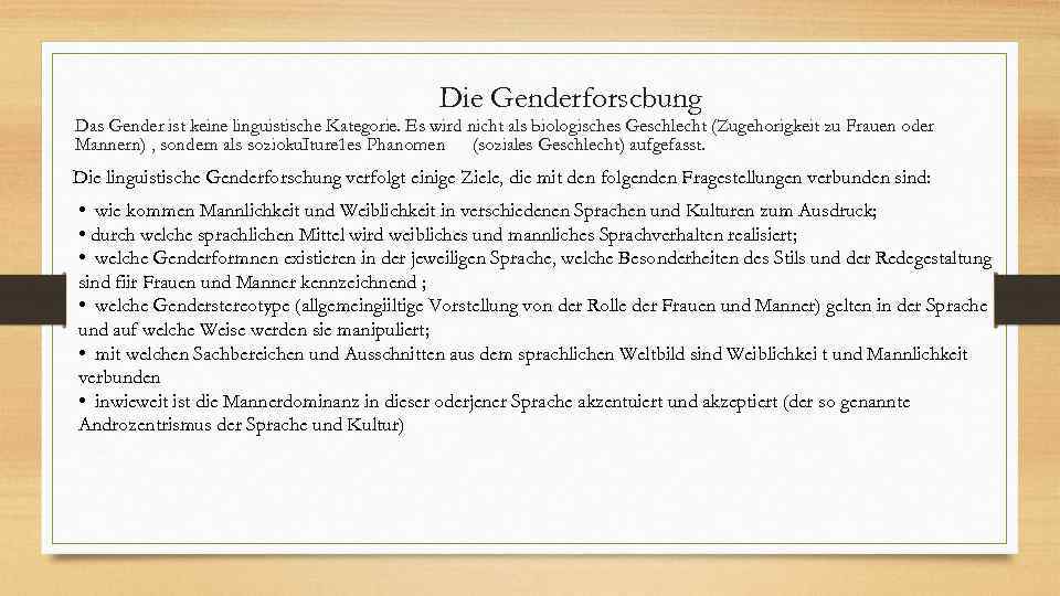 Die Genderforscbung Das Gender ist keine linguistische Kategorie. Es wird nicht als biologisches Geschlecht