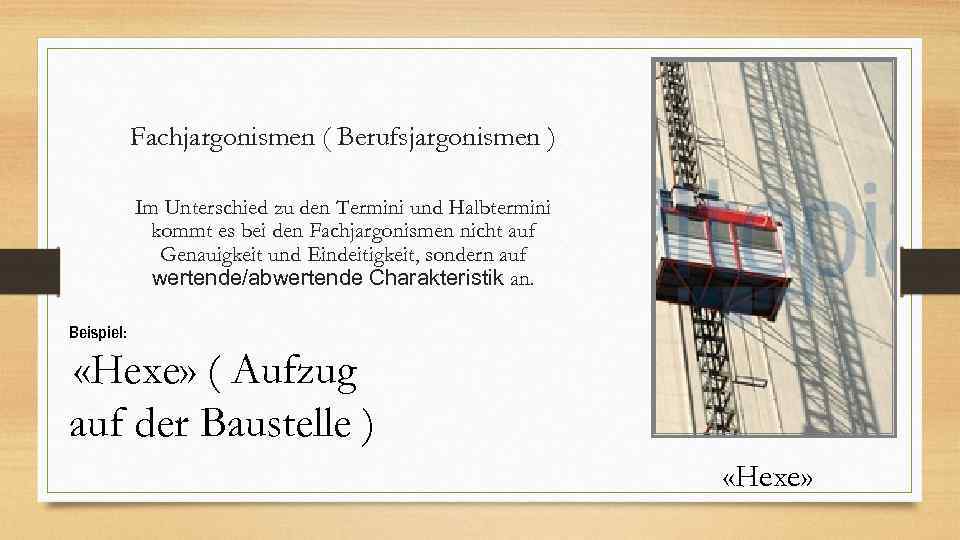 Fachjargonismen ( Berufsjargonismen ) Im Unterschied zu den Termini und Halbtermini kommt es bei