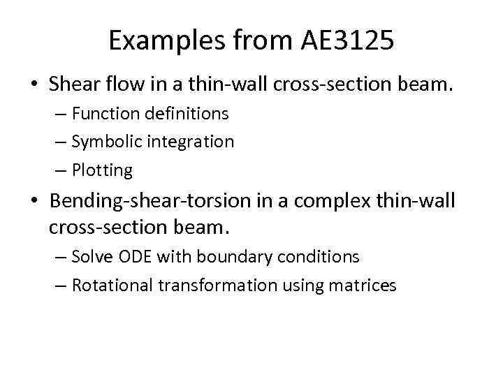 Examples from AE 3125 • Shear flow in a thin-wall cross-section beam. – Function