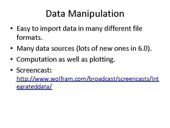 Data Manipulation • Easy to import data in many different file formats. • Many