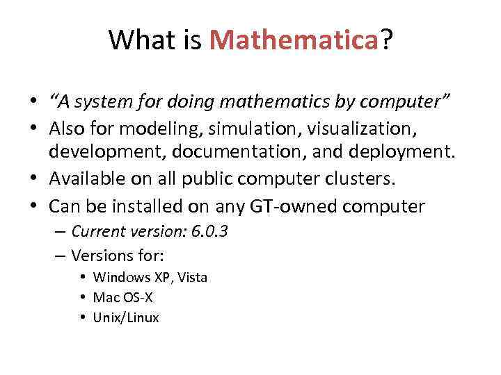 What is Mathematica? • “A system for doing mathematics by computer” • Also for