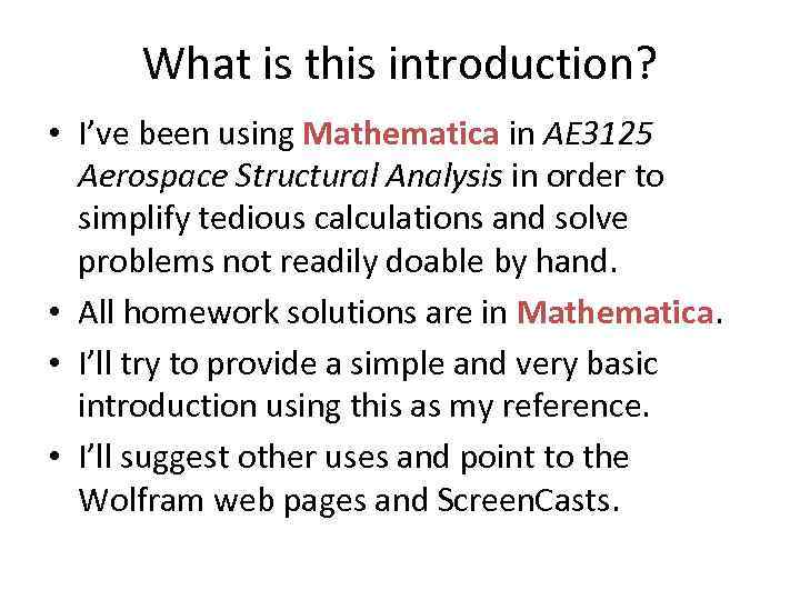 What is this introduction? • I’ve been using Mathematica in AE 3125 Aerospace Structural