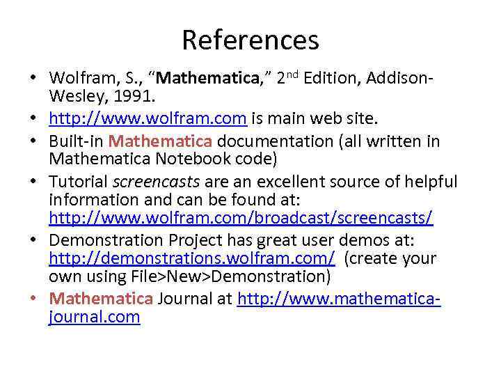 References • Wolfram, S. , “Mathematica, ” 2 nd Edition, Addison. Wesley, 1991. •