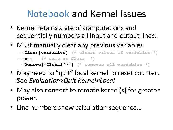 Notebook and Kernel Issues • Kernel retains state of computations and sequentially numbers all