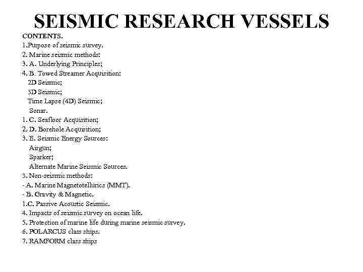 SEISMIC RESEARCH VESSELS CONTENTS. 1. Purpose of seismic survey. 2. Marine seismic methods: 3.