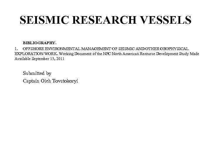 SEISMIC RESEARCH VESSELS BIBLIOGRAPHY. 1. OFFSHORE ENVIRONMENTAL MANAGEMENT OF SEISMIC AND OTHER GEOPHYSICAL EXPLORATION