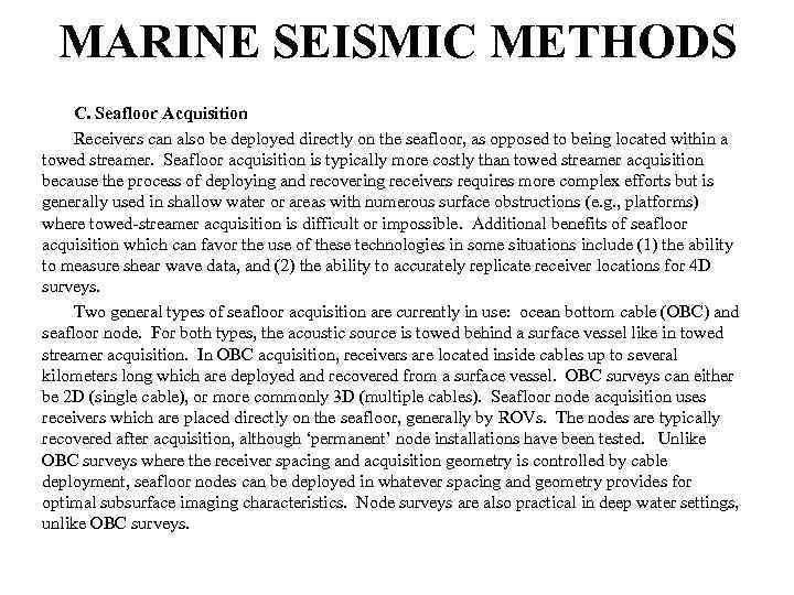 MARINE SEISMIC METHODS C. Seafloor Acquisition Receivers can also be deployed directly on the