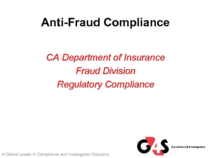 Anti-Fraud Compliance CA Department of Insurance Fraud Division Regulatory Compliance A Global Leader in