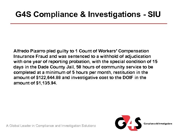 G 4 S Compliance & Investigations - SIU Alfredo Pizarro pled guilty to 1