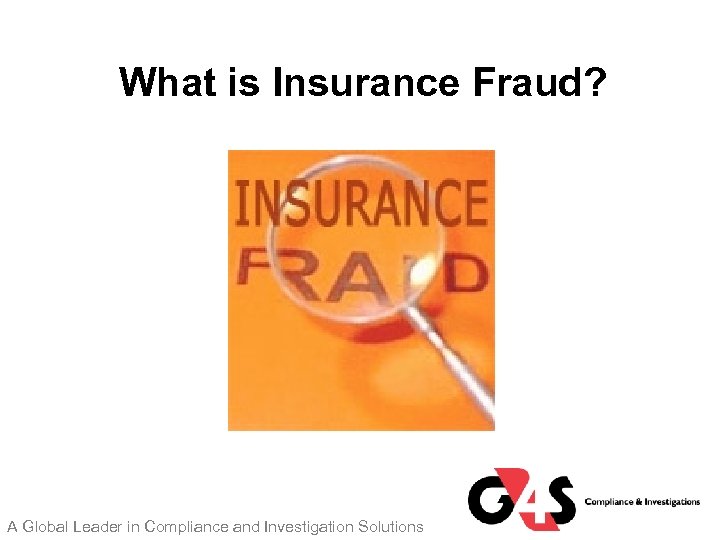 What is Insurance Fraud? A Global Leader in Compliance and Investigation Solutions 