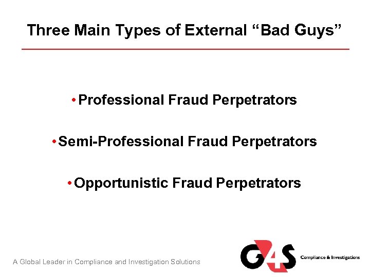 Three Main Types of External “Bad Guys” • Professional Fraud Perpetrators • Semi-Professional Fraud