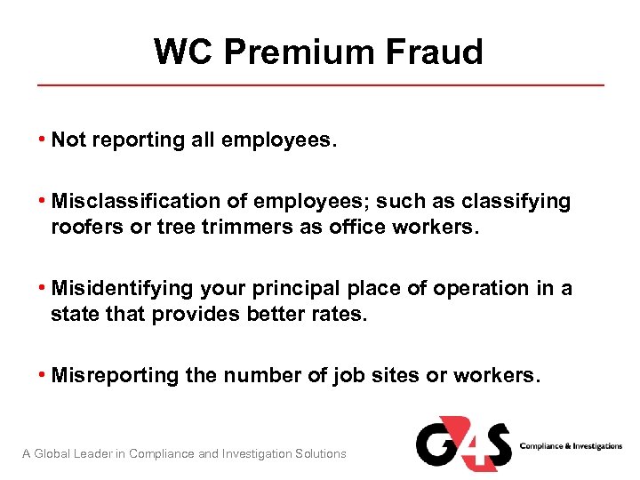 WC Premium Fraud • Not reporting all employees. • Misclassification of employees; such as