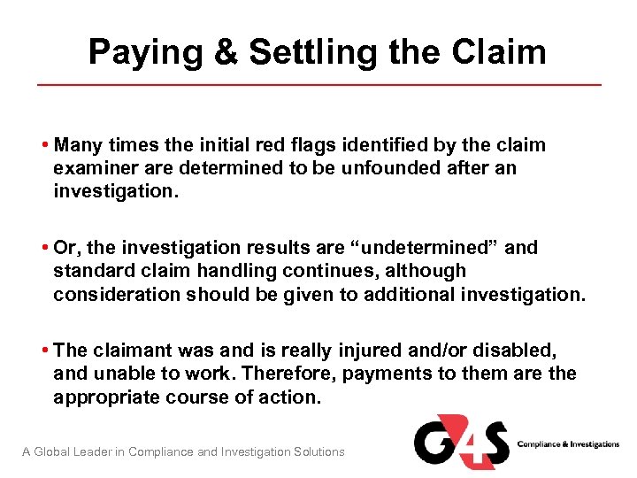 Paying & Settling the Claim • Many times the initial red flags identified by