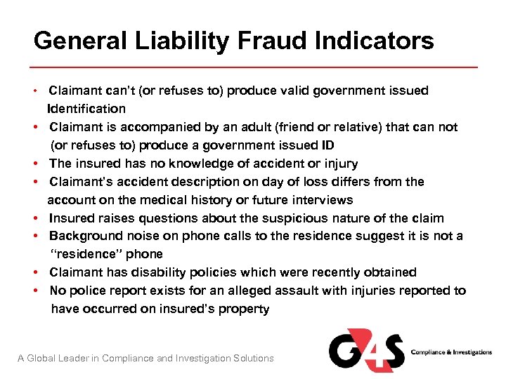 General Liability Fraud Indicators • Claimant can’t (or refuses to) produce valid government issued