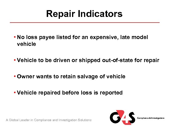Repair Indicators • No loss payee listed for an expensive, late model vehicle •