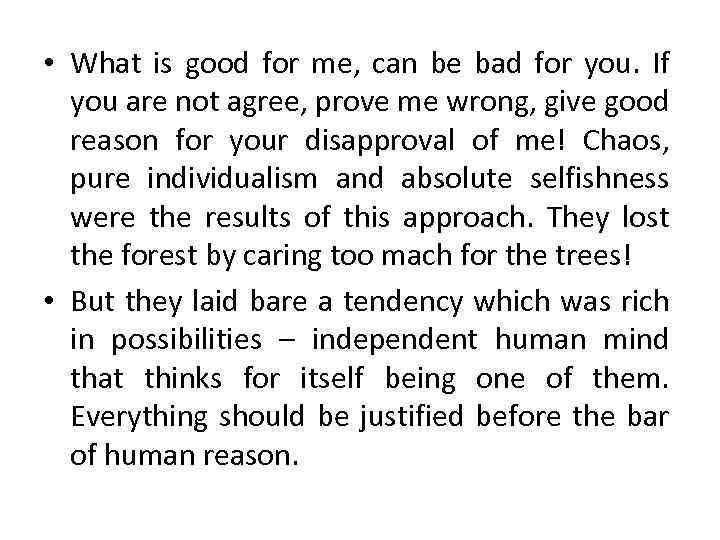  • What is good for me, can be bad for you. If you