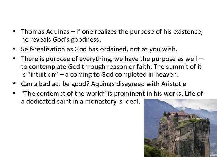  • Thomas Aquinas – if one realizes the purpose of his existence, he