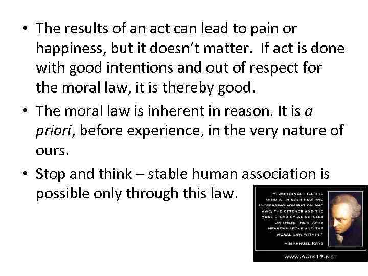  • The results of an act can lead to pain or happiness, but