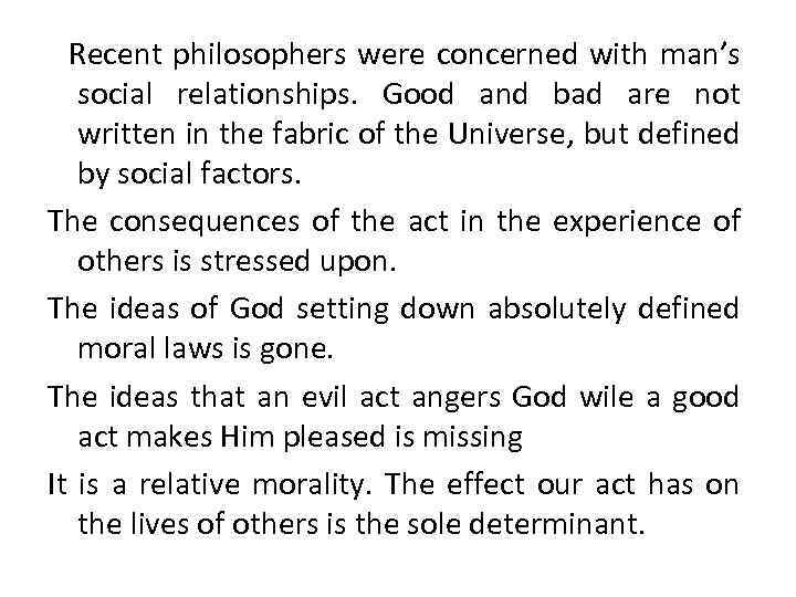 Recent philosophers were concerned with man’s social relationships. Good and bad are not written