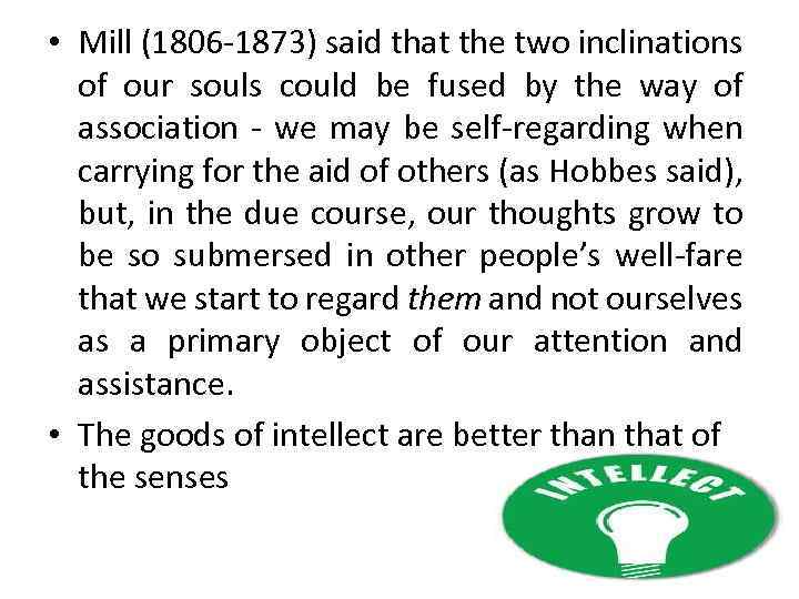  • Mill (1806 -1873) said that the two inclinations of our souls could