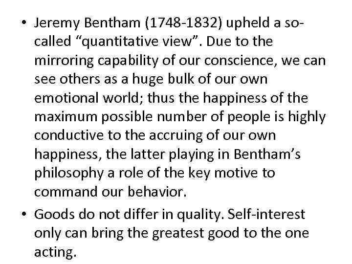 • Jeremy Bentham (1748 -1832) upheld a socalled “quantitative view”. Due to the