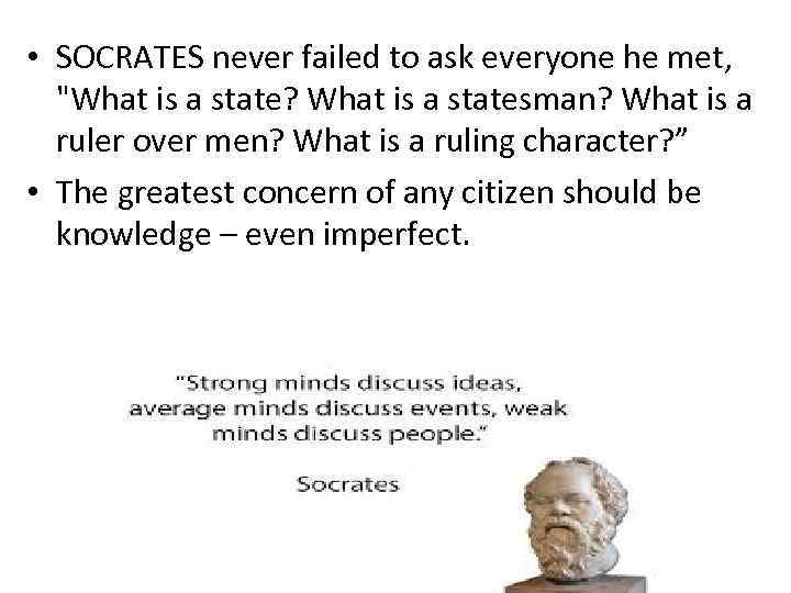  • SOCRATES never failed to ask everyone he met, 