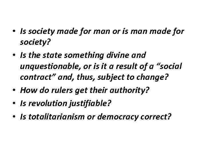  • Is society made for man or is man made for society? •