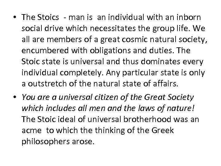  • The Stoics - man is an individual with an inborn social drive