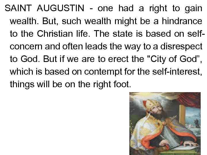  SAINT AUGUSTIN - one had a right to gain wealth. But, such wealth