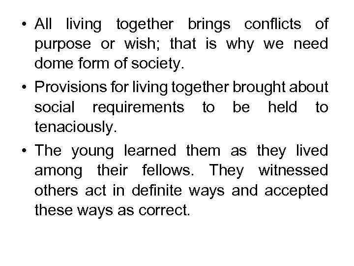  • All living together brings conflicts of purpose or wish; that is why