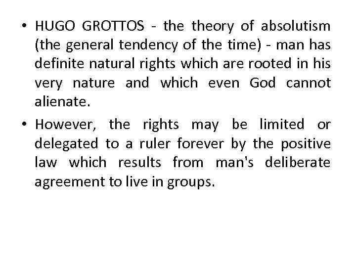  • HUGO GROTTOS - theory of absolutism (the general tendency of the time)